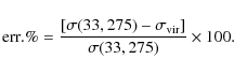\begin{displaymath}\displaystyle
{\rm err}.\% = \frac{[\sigma(33,275)-\sigma_{\rm vir}]}{\sigma(33,275)} \times 100.
\end{displaymath}