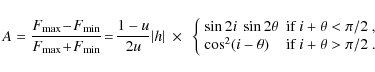 \begin{displaymath}A= \frac{F_{\max}\!-\! F_{\min} }{F_{\max}\!+\! F_{\min}} \!=...
...\theta) & \mbox{if $i +\theta > \pi/2$ .}
\end{array}\right.
\end{displaymath}