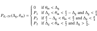 \begin{displaymath}
P_{\rm {d},-IV}(\Delta_{\rm g},\theta_{\rm m}) =
\left\{\be...
...\ \mbox{and}\ \Delta_{\rm g}>\frac{\pi}{4},
\end{array}\right.
\end{displaymath}
