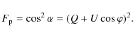 \begin{displaymath}F_{\rm p}=\cos^{2}{\alpha}=(Q+U\cos{\varphi})^{2} .
\end{displaymath}