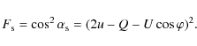 \begin{displaymath}F_{\rm s}=\cos^{2}{\alpha_{\rm s}}=(2u-Q-U\cos{\varphi})^{2}.
\end{displaymath}