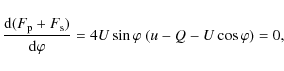 \begin{displaymath}\frac{{{\rm d}}(F_{\rm p}+F_{\rm s})}{{\rm d}\varphi}=4U\sin{\varphi} \ (u-Q-U\cos{\varphi})=0 ,
\end{displaymath}