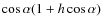 $\cos{\alpha}(1+h\cos{\alpha})$