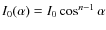 $I_{0}(\alpha)=I_0\cos^{n-1}{\alpha}$