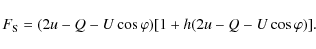 \begin{displaymath}F_{\rm S}=(2u-Q-U\cos{\varphi})[1+h(2u-Q-U\cos{\varphi})].
\end{displaymath}