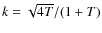 $k=\sqrt{4T}/(1+T)$
