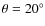 $\theta =20^{\circ }$
