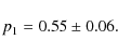 \begin{displaymath}
p_1=0.55\pm 0.06.
\end{displaymath}