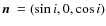 $\mbox{\boldmath$n$ }=(\sin i, 0, \cos i)$