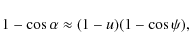 \begin{displaymath}
1-\cos{\alpha}\approx(1-u)(1-\cos{\psi}),
\end{displaymath}