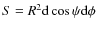 $S= R^{2} {\rm d}\cos\psi {\rm d}\phi$