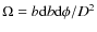 $\Omega=b {\rm d}b {\rm d}\phi/D^{2}$