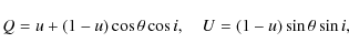 \begin{displaymath}Q=u+(1-u)\cos{\theta}\cos{i} , \quad
U=(1-u)\sin{\theta}\sin{i},
\end{displaymath}