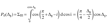 \begin{displaymath}
P_{\rm {d}}(\Delta_{\rm g})\! =\!\Sigma_{\rm {III}}\!=\!\!\i...
...i}{4}\!-\!\frac{\Delta_{\rm g}}{2}\right)\cos{\Delta_{\rm g}},
\end{displaymath}