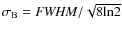 $\sigma_{\rm B} = {\it FWHM}/\sqrt{8{\rm ln}2}$