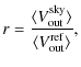 $\displaystyle r = \frac{\langle V_{\rm out}^{\rm sky}\rangle}{\langle V_{\rm out}^{\rm ref}\rangle},$