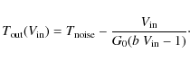\begin{displaymath}T_{\rm out}(V_{\rm in}) = \-T_{\rm noise}-\frac{V_{\rm in}}{G_0 (b~ V_{\rm in}-1)}\cdot
\end{displaymath}