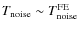 $T_{\rm noise} \sim T_{\rm noise}^{\rm FE}$