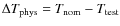 $\Delta T_{\rm phys} = T_{\rm nom} - T_{\rm test}$