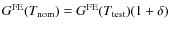 $G^{\rm FE}(T_{\rm nom}) = G^{\rm FE}(T_{\rm test})(1+\delta)$