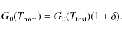 \begin{displaymath}G_0(T_{\rm nom}) = G_0(T_{\rm test}) (1+\delta).
\end{displaymath}