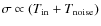 $\sigma \propto (T_{\rm in} + T_{\rm noise})$