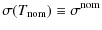$\displaystyle \sigma(T_{\rm nom}) \equiv \sigma^{\rm nom}$