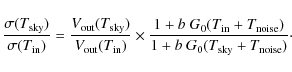 \begin{displaymath}\frac{\sigma(T_{\rm sky})}{\sigma(T_{\rm in})} = \frac{ V_{\r...
...in}+T_{\rm noise})}{1+b~ G_0 (T_{\rm sky}+T_{\rm noise})}\cdot
\end{displaymath}