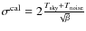 $\sigma^{\rm cal} = 2\frac{T_{\rm sky}+T_{\rm noise}}{\sqrt{\beta}}$
