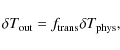 \begin{displaymath}\delta T_{\rm out} = f_{\rm trans} \delta T_{\rm phys},
\end{displaymath}