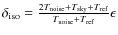 $\delta_{\rm iso} = \frac{2 T_{\rm noise} + T_{\rm sky} + T_{\rm ref}}{T_{\rm noise} + T_{\rm
ref}}\epsilon$