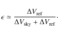 \begin{displaymath}\epsilon \simeq \frac{\Delta V_{\rm ref}}{\Delta V_{\rm sky} + \Delta V_{\rm ref}}\cdot
\end{displaymath}