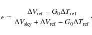 \begin{displaymath}\epsilon \simeq \frac{\Delta V_{\rm ref} - G_0 \Delta T_{\rm ...
... V_{\rm sky} + \Delta V_{\rm ref}-G_0\Delta T_{\rm ref}}\cdot
\end{displaymath}