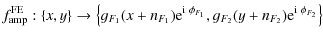 $\displaystyle f_{\rm amp}^{\rm FE}:\left\{x,y\right\}\rightarrow
\left\{g_{F_1}...
...e}^{{\rm i}~\phi_{F_1}},
g_{F_2}(y+n_{F_2}){\rm e}^{{\rm i}~\phi_{F_2}}\right\}$