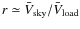 $r\simeq \bar V_{\rm sky}/\bar V_{\rm load}$