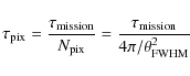 \begin{displaymath}%
\tau_{\rm pix} = \frac{\tau_{\rm mission}}{N_{\rm pix}} = \frac{\tau_{\rm mission}}{4\pi/\theta^2_{\rm FWHM}}
\end{displaymath}