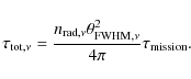 \begin{displaymath}%
\tau_{{\rm tot},\nu}=\frac{n_{{\rm rad},\nu}\theta_{{\rm FWHM},\nu}^2}{4\pi}\tau_{\rm mission}.
\end{displaymath}