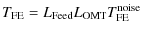 $\displaystyle T_{\rm FE} = L_{\rm Feed} L_{\rm OMT} T_{\rm FE}^{{\rm noise}}$