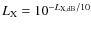 $L_{\rm X}=10^{-L_{\rm X,dB}/10}$