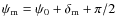 $\psi_{\rm m} = \psi_0 + \delta_{\rm m} + \pi/2$