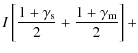 $\displaystyle I \left[ {1+\gamma_{\rm s} \over 2} +
{1 + \gamma_{\rm m} \over 2}\right] +$