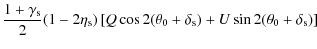 $\displaystyle {1 + \gamma_{\rm s} \over 2}(1-2\eta_{\rm s})
\left[Q \cos 2(\theta_0 + \delta_{\rm s})
+ U \sin2(\theta_0 + \delta_{\rm s})\right]$