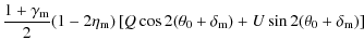 $\displaystyle {1 + \gamma_{\rm m} \over 2}(1-2\eta_{\rm m})
\left[Q \cos 2(\theta_0 + \delta_{\rm m})
+ U \sin2(\theta_0 + \delta_{\rm m})\right]$