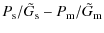 $\displaystyle P_{\rm s}/\tilde{G}_{\rm s} - P_{\rm m}/\tilde{G}_{\rm m}$