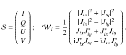 \begin{displaymath}{\cal S} = \left(\begin{array}{c}I \\ Q \\ U \\ V \end{array}...
...rm i}J_{ix}^*J_{iy} -{\rm i}J_{ix}J_{iy}^* \end{array}\right).
\end{displaymath}