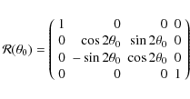 \begin{displaymath}{\cal R}(\theta_0) = \left(\begin{array}{rrrr} 1 & 0 & 0 & 0 ...
...ta_0 & \cos2\theta_0 & 0 \\
0 & 0 & 0 & 1 \end{array} \right)
\end{displaymath}