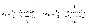 \begin{displaymath}{\cal W}_{\rm s} = {\Gamma_{\rm s} \over 2}
\left(\begin{arr...
...{\rm m} \sin2\delta_{\rm m} \\ \xi_{\rm m} \end{array}\right).
\end{displaymath}