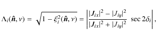 \begin{displaymath}\Lambda_i(\vec{ \hat{n}},\nu) = \sqrt{1 - \xi_i^2(\vec{ \hat{...
..._{ix}\vert^2 + \vert J_{iy}\vert^2}~ \sec2\delta_i\right\vert,
\end{displaymath}