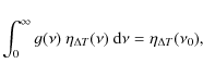 \begin{displaymath}\int_0^\infty g(\nu)~ \eta_{\Delta T}(\nu)~{\rm d}\nu = \eta_{\Delta T}(\nu_0),
\end{displaymath}