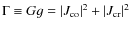 $\Gamma \equiv G g = \vert J_{\rm co}\vert^2 + \vert J_{\rm cr}\vert^2$